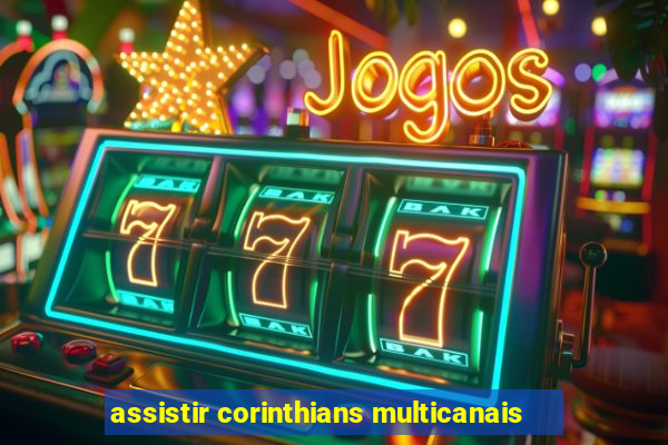 assistir corinthians multicanais